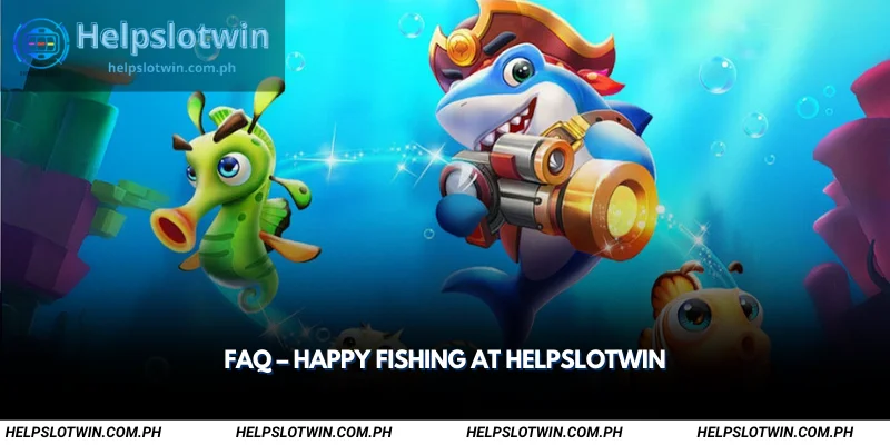 faq happy fishing at helpslotwin