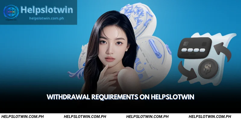 withdrawal requirements on helpslotwin